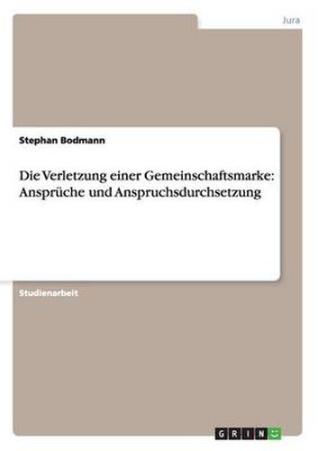 Cover image for Die Verletzung einer Gemeinschaftsmarke: Anspruche und Anspruchsdurchsetzung