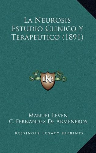 Cover image for La Neurosis Estudio Clinico y Terapeutico (1891)