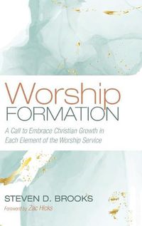 Cover image for Worship Formation: A Call to Embrace Christian Growth in Each Element of the Worship Service