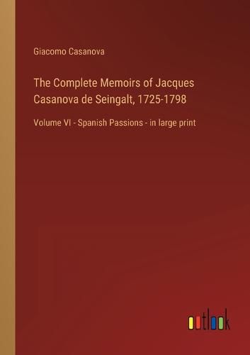 Cover image for The Complete Memoirs of Jacques Casanova de Seingalt, 1725-1798