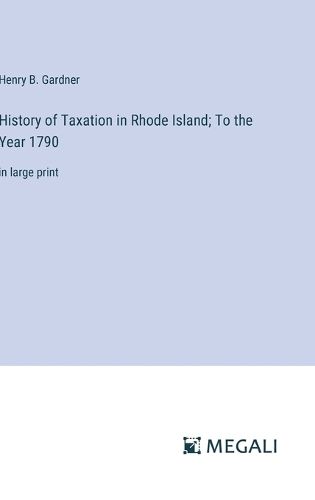 Cover image for History of Taxation in Rhode Island; To the Year 1790