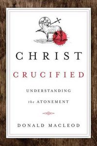 Cover image for Christ Crucified: Understanding the Atonement