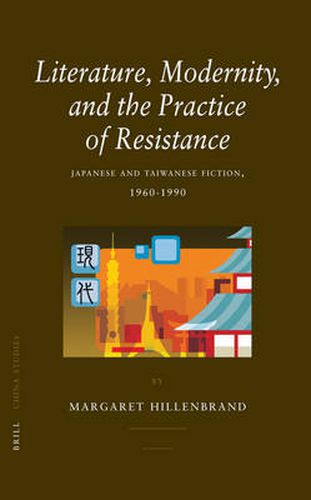 Cover image for Literature, Modernity, and the Practice of Resistance: Japanese and Taiwanese Fiction, 1960-1990