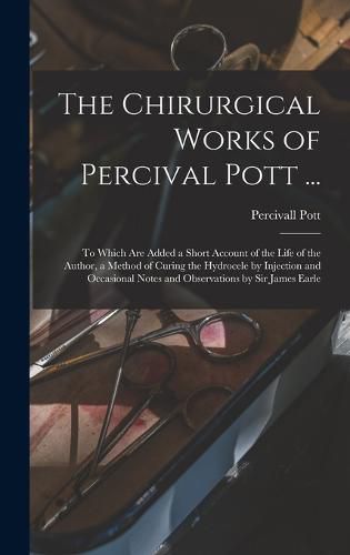 Cover image for The Chirurgical Works of Percival Pott ...