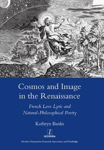 Cosmos and Image in the Renaissance: French Love Lyric and Natural-Philosophical Poetry