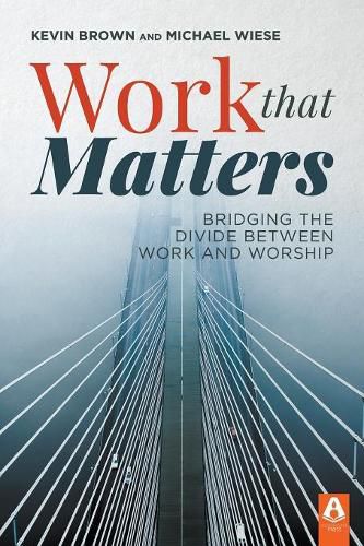 Cover image for Work That Matters: Bridging the Divide Between Work and Worship