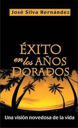 Cover image for Exito En Los Anos Dorados: Una Vision Novedosa de la Vida