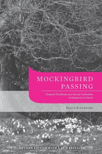 Cover image for Mockingbird Passing: Closeted Traditions and Sexual Curiosities in Harper Lee's Novel