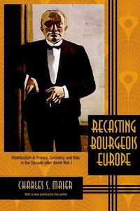 Cover image for Recasting Bourgeois Europe: Stabilization in France, Germany, and Italy in the Decade after World War I