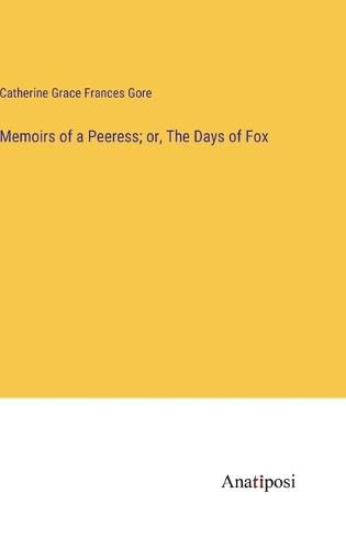 Cover image for Memoirs of a Peeress; or, The Days of Fox