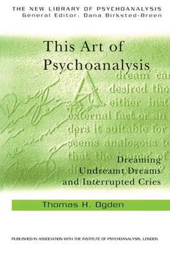 This Art of Psychoanalysis: Dreaming Undreamt Dreams and Interrupted Cries