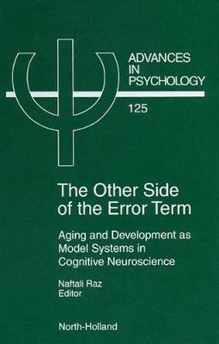 Cover image for The Other Side of the Error Term: Aging and Development as Model Systems in Cognitive Neuroscience