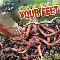 Cover image for Gross Things Under Your Feet