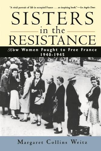 Cover image for Sisters in the Resistance: How Women Fought to Free France, 1940-45