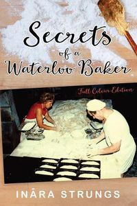 Cover image for Secrets of a Waterloo Baker: Full colour edition