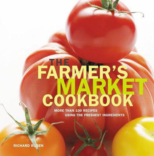 Cover image for Farmer's Market Cookbook: More Than 100 Recipes Using The Freshest Ingredients