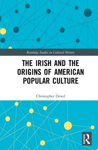 Cover image for The Irish and the Origins of American Popular Culture