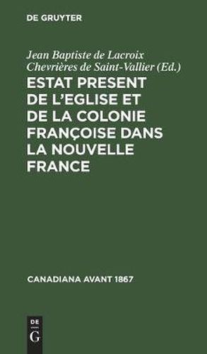 Estat Present de l'Eglise Et de la Colonie Francoise Dans La Nouvelle France