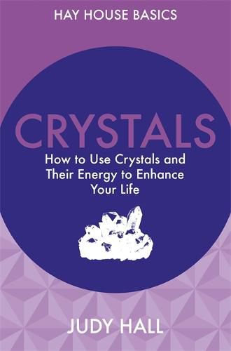 Crystals: How to Use Crystals and Their Energy to Enhance Your Life