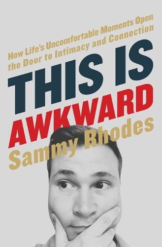 Cover image for This Is Awkward: How Life's Uncomfortable Moments Open the Door to Intimacy and Connection