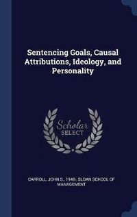 Cover image for Sentencing Goals, Causal Attributions, Ideology, and Personality