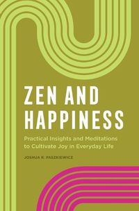 Cover image for Zen and Happiness: Practical Insights and Meditations to Cultivate Joy in Everyday Life