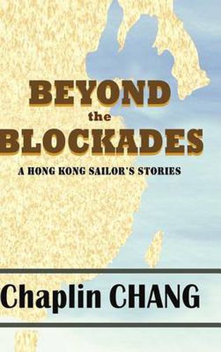 Cover image for Beyond the Blockades: A Hong Kong Sailor's Stories