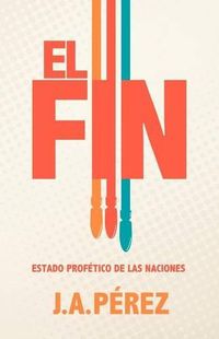 Cover image for El Fin: Estado Profetico de las Naciones