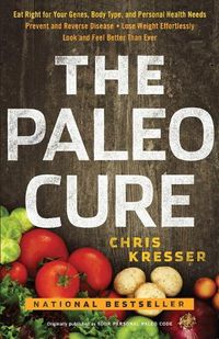 Cover image for The Paleo Cure: Eat Right for Your Genes, Body Type and Personal Health Needs