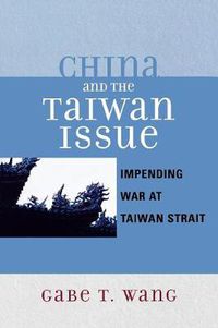 Cover image for China and the Taiwan Issue: Incoming War at Taiwan Strait