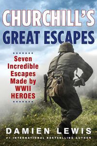 Cover image for Churchill's Great Escapes: Seven Incredible Escapes Made by WWII Heroes