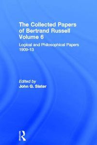 Cover image for The Collected Papers of Bertrand Russell, Volume 6: Logical and Philosophical Papers 1909-13