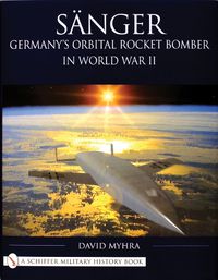 Cover image for Sanger: Germany's Orbital Rocket Bomber in World War II