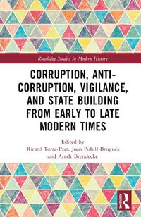 Cover image for Corruption, Anti-Corruption, Vigilance, and State Building from Early to Late Modern Times