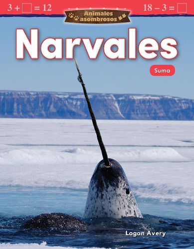 Cover image for Animales asombrosos: Narvales: Suma (Amazing Animals: Narwhals: Addition)