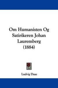 Cover image for Om Humanisten Og Satirikeren Johan Lauremberg (1884)