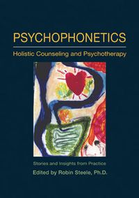 Cover image for Psychophonetics: Holistic Counseling and Psychotherapy: Stories and Insights from Practice