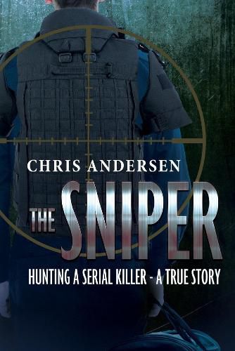 Cover image for The Sniper: Hunting A Serial Killer - A True Story