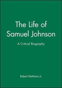 Cover image for The Life of Samuel Johnson: A Critical Biography