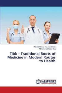 Cover image for Tibb - Traditional Roots of Medicine in Modern Routes to Health