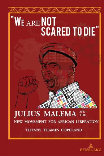 We Are Not Scared to Die: Julius Malema and the New Movement for African Liberation
