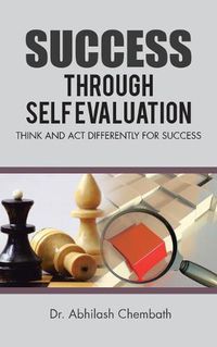 Cover image for Success Through Self Evaluation: Think and Act Differently for Success