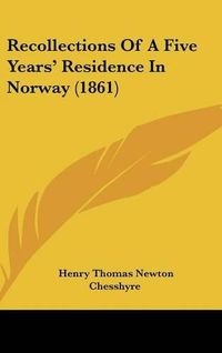 Cover image for Recollections Of A Five Years' Residence In Norway (1861)