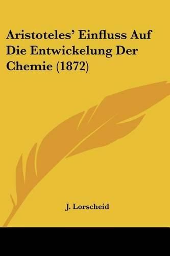 Cover image for Aristoteles' Einfluss Auf Die Entwickelung Der Chemie (1872)