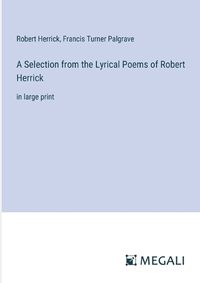 Cover image for A Selection from the Lyrical Poems of Robert Herrick