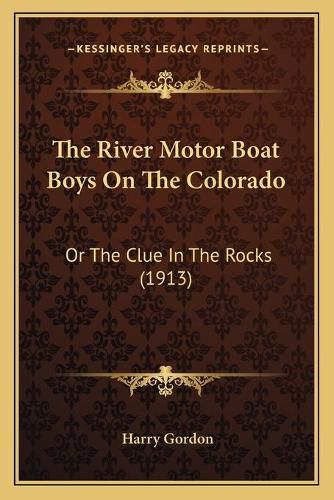 The River Motor Boat Boys on the Colorado: Or the Clue in the Rocks (1913)