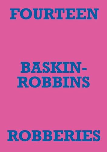 Fourteen Baskin-Robbins Robberies