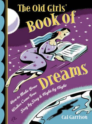 Cover image for Old Girl'S Book of Dreams: How to Make Your Wishes Come True Day by Day and Night by Night