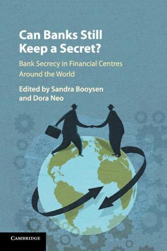 Cover image for Can Banks Still Keep a Secret?: Bank Secrecy in Financial Centres around the World