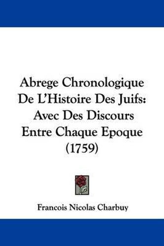 Cover image for Abrege Chronologique de L'Histoire Des Juifs: Avec Des Discours Entre Chaque Epoque (1759)